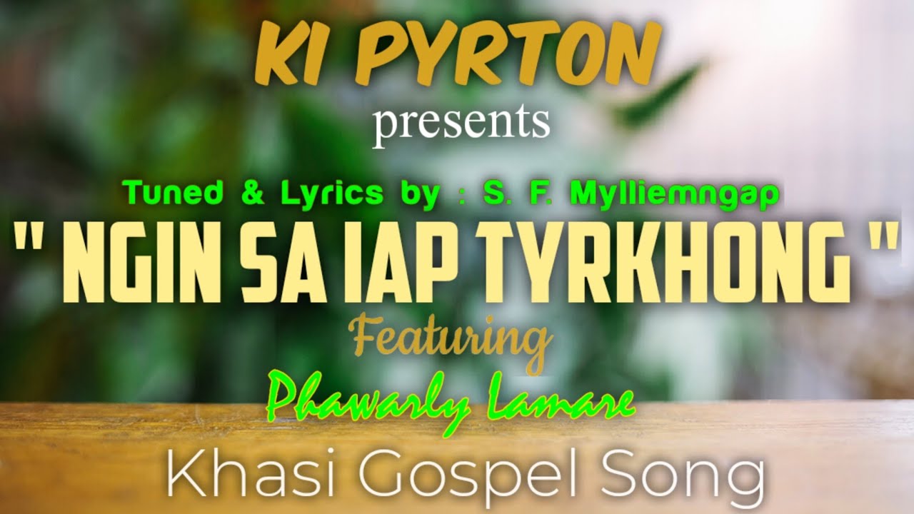 Ki PYRTONNgin sa iap tyrkhongFtPhawarly LamareOfficials LyricsKhasi Gospel Song