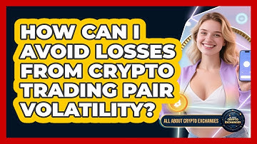 How Can I Avoid Losses From Crypto Trading Pair Volatility? - All About Crypto Exchanges
