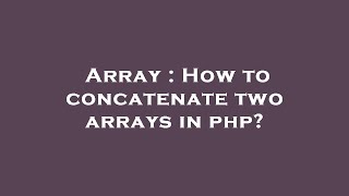 Array : How to concatenate two arrays in php
