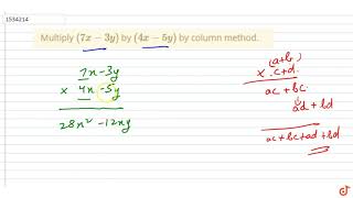 "Multiply `(7x-3y)` by `(4x-5y)` by column method."