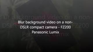 Blur Background In Video On Compact Camera Fz200