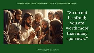 Guardian Angels Parish:  Sunday June 21, 2026 -12th Sunday in Ordinary Time, 9:30 AM Mass Livestream