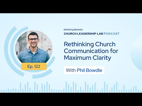 Ep. 122 | Phil Bowdle: Rethinking Church Communication for Maximum Clarity - video from eGiving