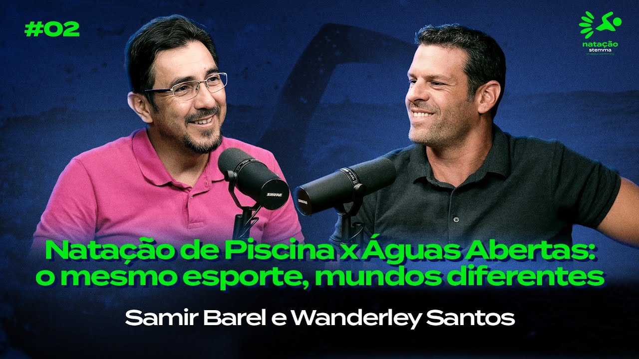 #02 - Natação de Piscina vs Águas Abertas | Samir Barel e Wanderley Santos - Natação Stemma