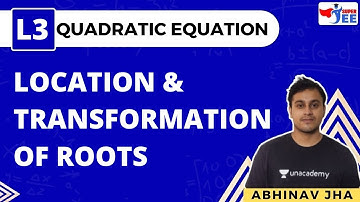 Quadratic Equations -3 | Location & Transformation of Roots | JEE 2023| Super JEE | Abhinav Jha