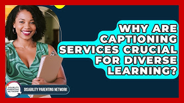 Why Are Captioning Services Crucial For Diverse Learning? - Disability Parenting Network