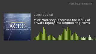 Mick Morrissey Discusses the Influx of Private Equity into Engineering Firms