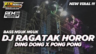 DJ RAGATAK HOROR || DING DONG X PONG PONG • STYLE BASS NGUK NGUK TERBARU 2024‼️[FREE FLM]