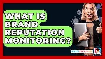 What Is Brand Reputation Monitoring? - SearchEnginesHub.com