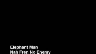 Elephant Man - Nah Fren No Enemy (Mash Up Riddim) (Banger!!)