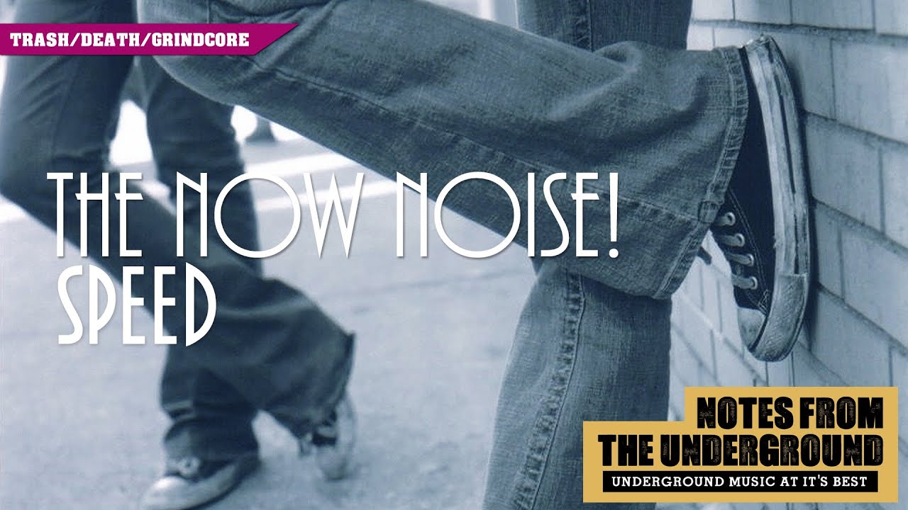 The Now Noise - Speed (Grind/Death/Thrash Metal)