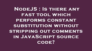 NodeJS : Is there any fast tool which performs constant substitution without stripping out comments