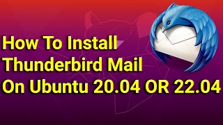 How To Install Thunderbird Mail on Ubuntu 20.04 OR 22.04