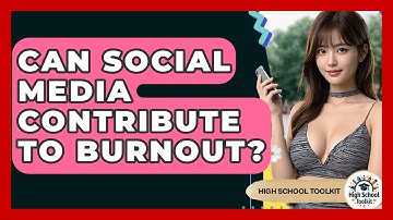 Can Social Media Contribute To Burnout? - High School Toolkit