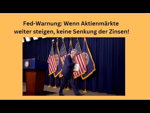 Fed-Warnung: Wenn Aktienmärkte weiter steigen, keine Senkung der Zinsen! Videoausblick