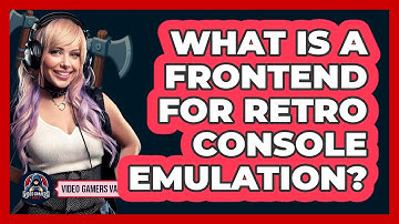 What Is A Frontend For Retro Console Emulation? - Video Gamers Vault