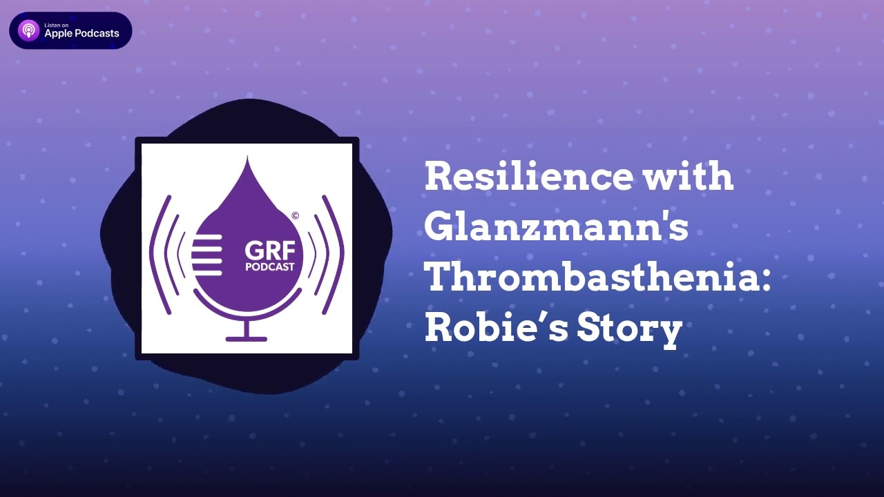 Resilience with Glanzmann Thrombasthenia: Robie’s Story