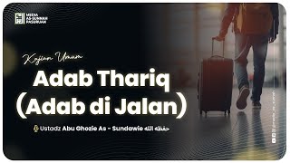 🔴[ LIVE ] 84. ADAB THARIQ ( ADAB DI JALAN ) | Ustadz Abu Ghozie As - Sundawie