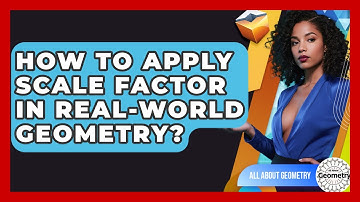 How To Apply Scale Factor In Real-world Geometry? - All About Geometry