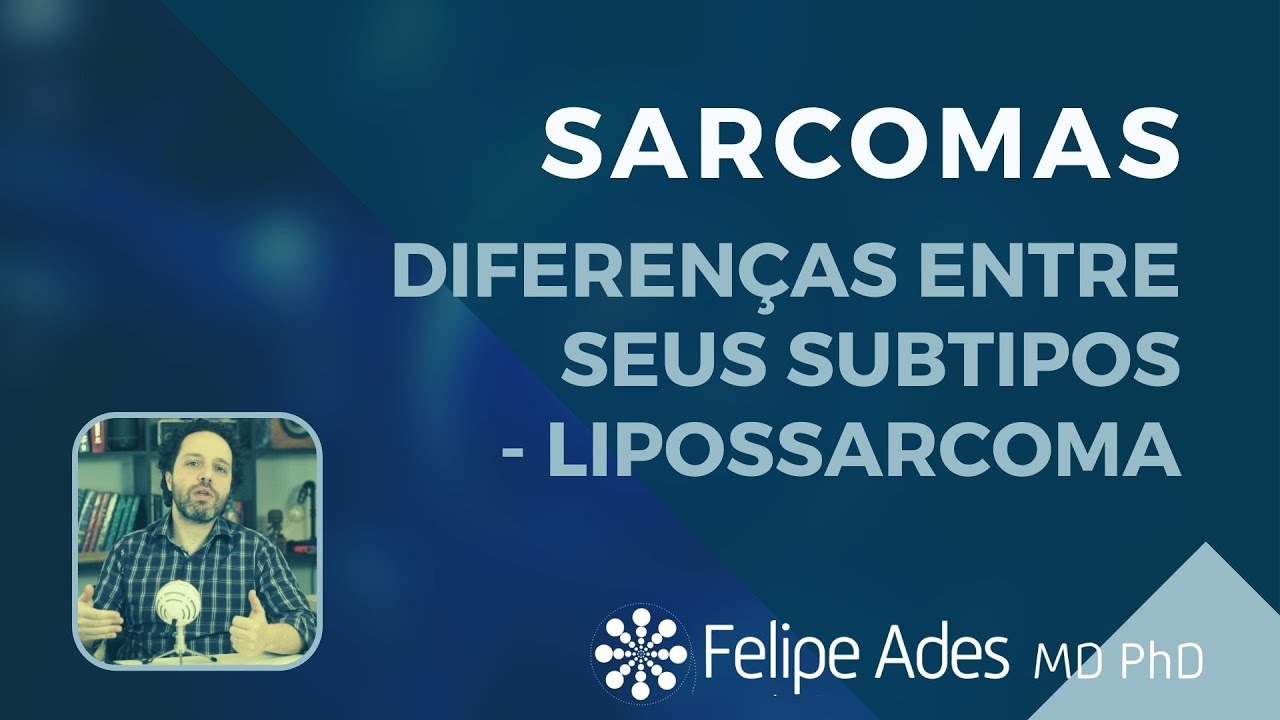 SARCOMA | O que são os sarcomas e lipossarcomas?