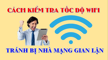 Cách kiểm tra tốc độ Wifi tại nhà đơn giản dễ làm nhất bằng điện thoại