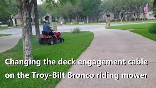 Changing the deck engagement cable on a Troy Bilt Bronco riding mower