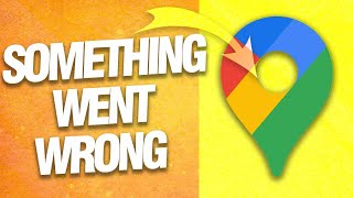How To Fix And Solve Google Maps Something Went Wrong | Final Solution