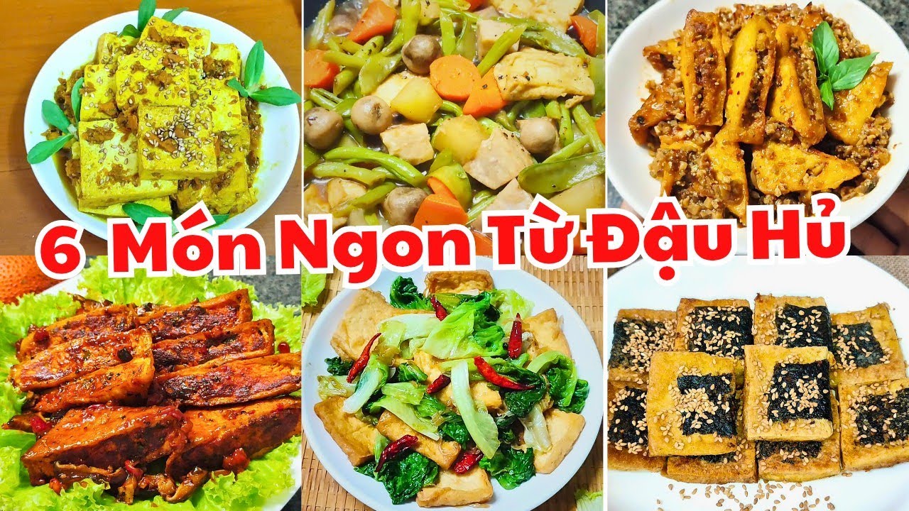 TỔNG HỢP 6 MÓN CHAY NGON TỪ ĐẬU HỦ, cực ngon và bổ dưỡng