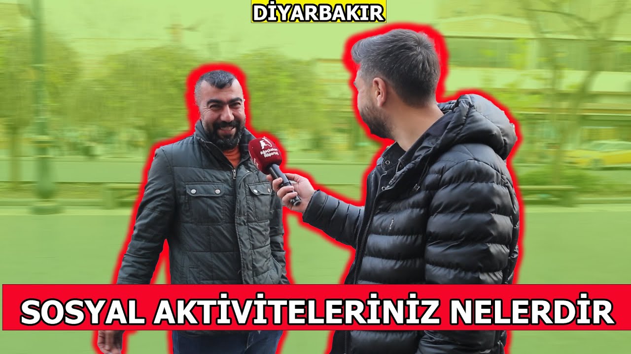 DİYARBAKIR HALKINA SORDUK; SOSYAL AKTİVİTELERİNİZ NELERDİR ?