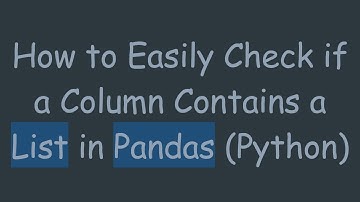 How to Easily Check if a Column Contains a List in Pandas (Python)