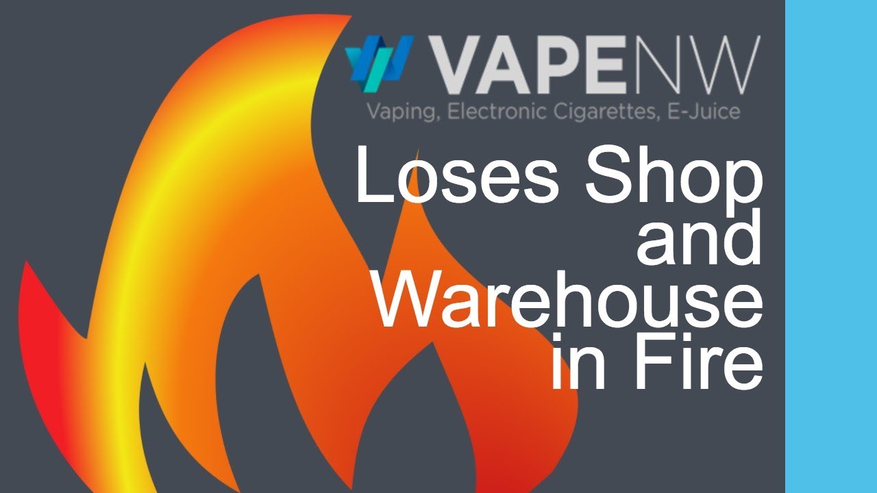 VapeNW Loses Business in Fire