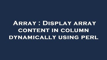 Array : Display array content in column dynamically using perl