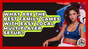 What Are The Best Family Games With Easy Local Multiplayer Setup? - Joystick Generations