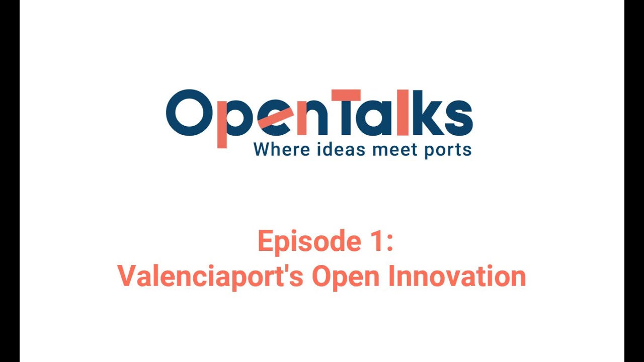 OpenTalks Episode 1: Valenciaport's Open Innovation