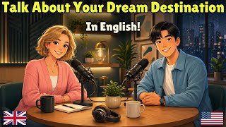 How to Talk About Your Dream Destination in English | Real English Conversation Practice