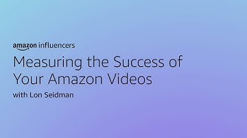 Amazon Video: Measuring Success of Your Amazon Videos