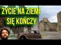 Życie na Ziemi Wymiera / Kończy Się.