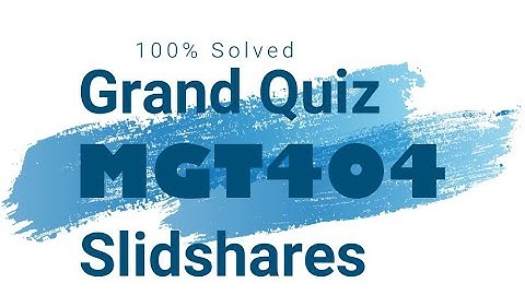 MGT404 Grand Quiz Spring 2020 | 100%  SOLVED | Correct Solution | VU