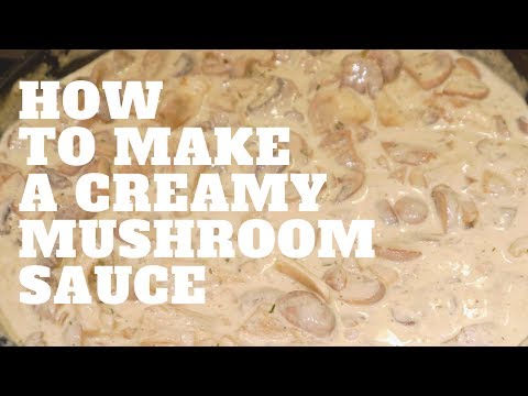 How To Make A Creamy Mushroom Sauce