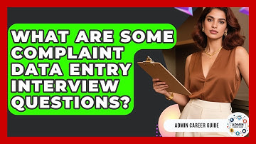 What Are Some Complaint Data Entry Interview Questions? - Admin Career Guide