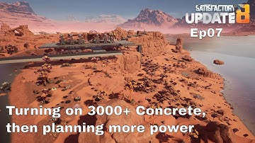 Turning on 3000+  Concrete, then more power - Ep 07 of our Satisfactory Update 8 Modded Playthrough
