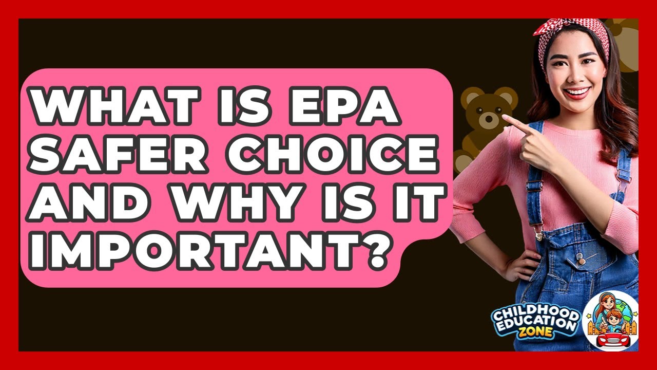 What Is EPA Safer Choice And Why Is It Important? - Childhood Education Zone