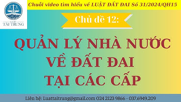 Quản lý nhà nước về đất đai tại các cấp theo Luật Đất Đai 2024