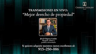 Mejor derecho de propiedad / Transmisiones en vivo por el Dr. Jhoel Chipana Catalán.