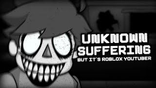 Unknown Suffering V3 But It&#39;s Roblox Youtuber Sings It