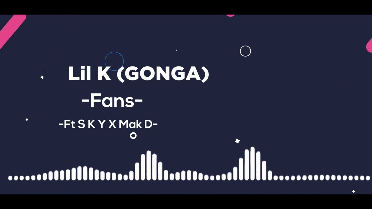 Lil K GONGA Fans Ft SKY X Mak D AudioSlide