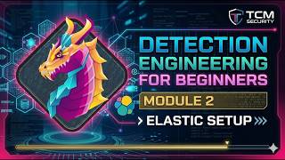 Detection Engineering for Beginners | TCM Security | Module 2 | Elastic setup