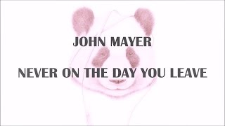 John Mayer - Never on the Day You Leave (Lyrics) chords