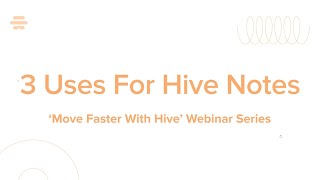 3 Ways The Hive Team Uses Notes | Hive Webinar