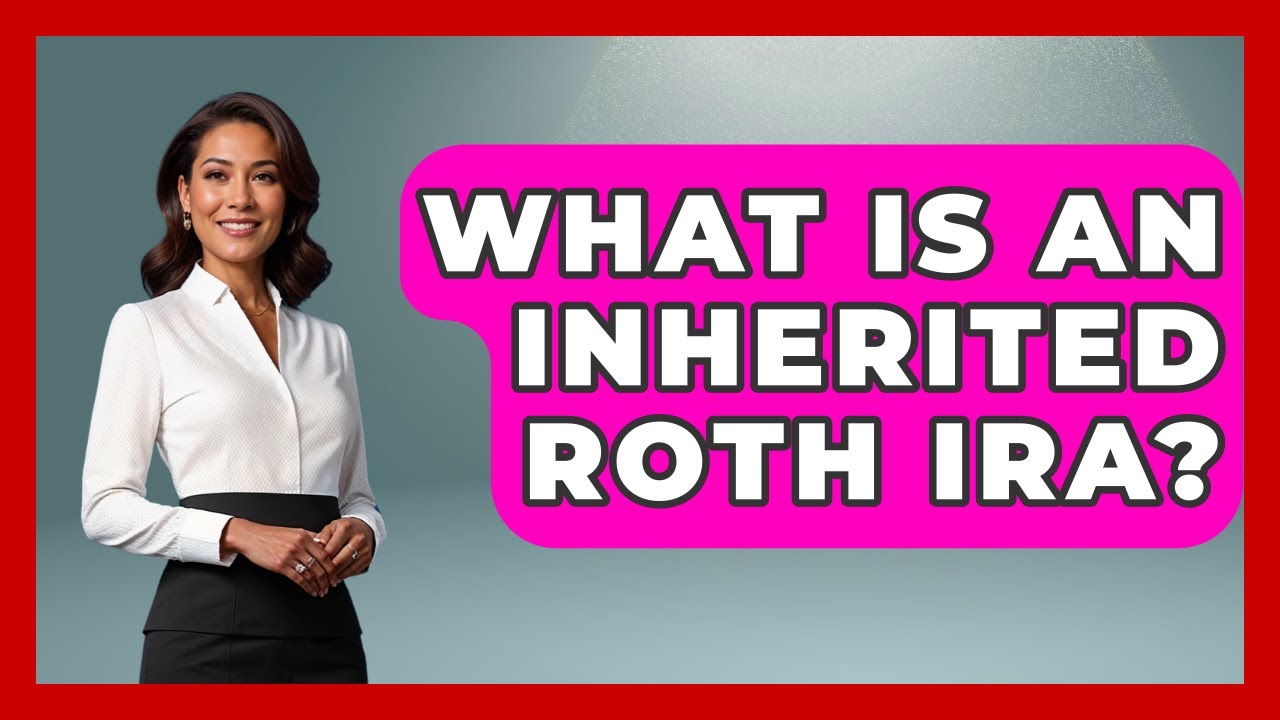 What Is An Inherited Roth IRA? - Wealth and Estate Planners